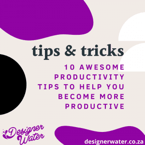 designer water - 10 awesome productivity tips To help you become more productive